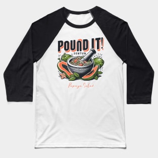 Pound It Som Tum Papaya Salad Thai Laos Asian Spicy Food Baseball T-Shirt